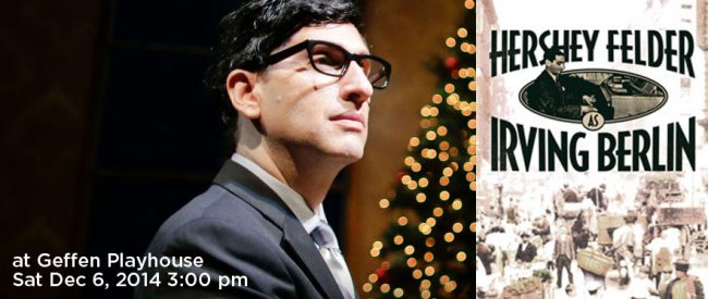 Hershey Felder as Irving Berlin Saturday Dec 6, 2014 3:00 pm