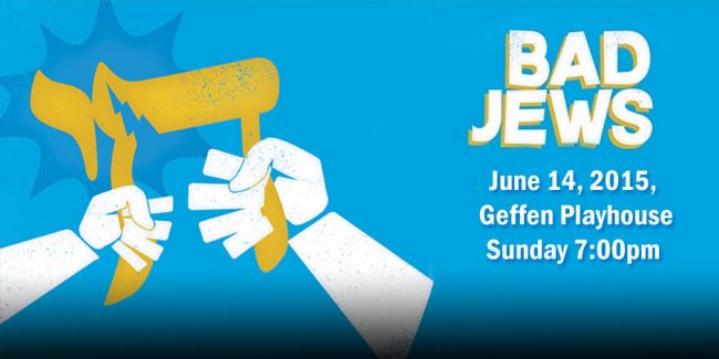Bad Jews at the Geffen Playhouse